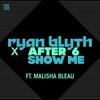 Ryan Blyth、After 6、Malisha Bleau - Show Me (Radio Edit)