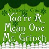 Christopher Crius - You're a Mean One Mr. Grinch