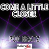 Pop Beatz - Come a Little Closer
