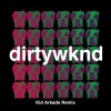 Dirtywknd - Dirty Weekend (Kid Arkade Remix)
