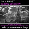 Ivan Frost - Cuban Moscow (Original Mix)