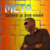 Meta - Laisse a zot cosé