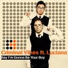 Criminal Vibes、Luciana - Say I'm Gonna Be Your Boy (M&V Remix)