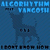 Algorhythm、Vangosh《I Don't Know How (Original Mix)》[MP3/LRC]