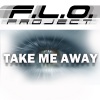 F.L.O. Project - Take Me Away (Radio Edit)