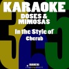 Karaoke 365《Doses & Mimosas (In the Style of Cherub)(Karaoke Version)(伴奏)》[MP3/LRC]