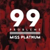 miss platnum - 99 Probleme