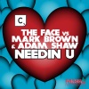 The Face vs Mark Brown & Adam Shaw、The Face、mark brown、adam shaw - Needin U (Radio Edit)
