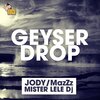 Jody、Mister Lele DJ、MazZz - Geyser Drop (Jody & MazZz Mix)