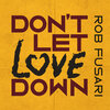 rob fusari - Don't Let Love Down