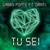 Gabry Ponte、Danti - Tu sei (feat. Danti)
