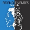 Scottish - Friend Enemies