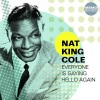 Nat King Cole - Everyone Is Saying Hello Again