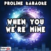 ProLine Karaoke - When You Were Mine[Originally Performed By Taylor Henderson] (Karaoke Version)