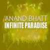Anand Bhatt - Infinite Paradise