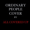 All Covered Up - Ordinary People