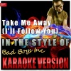 Ameritz Top Tracks - Take Me Away (I'll Follow You)(In the Style of Bad Boys Inc)(Karaoke Version)