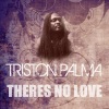 triston palma - There's No Love