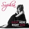 Sophia - Right Here, Right Now