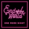 End of the World - One More Night