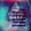 Miguel Migs《Down to It》[MP3/LRC]