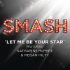smash cast、Katharine McPhee、Megan Hilty - Let Me Be Your Star (SMASH Cast Version)