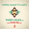 Tapesh、Sammy W、Alex E《When I Rock》[MP3/LRC]