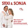 Stixi、Sonja - Was kann ich denn dafür (Something Stupid)
