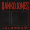 Danko Jones、John Calabrese、Atom Willard - Just A Beautiful Day
