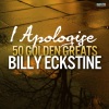 billy eckstine - I Apologise