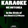 Karaoke 365 - We Outchea (In the Style of Ace Hood & Lil Wayne)(Karaoke Version)