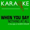 ProSound Karaoke Band - When You Say Nothing at All (In the Style of Alison Krauss) [Karaoke with Background Vocal]