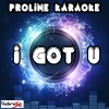 ProLine Karaoke - I Got U (Originally Performed By Duke Dumont|Karaoke Version)