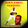 Joe Bataan - Adios Amigo, Roberto! (Tribute to Roberto Clemente)