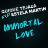 Estela Martin、Marcos Rodriguez、Quique Tejada - Immortal Love (Radio Edit)