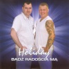 Holiday - Badz radoscia ma