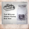 Ted Nilsson、Stuart Ojelay、Dan Van - Good Things