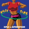 Diplo、Autoerotique - Waist Time (ETC!ETC! & Whyel Remix)