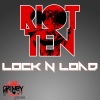 Riot Ten - Lock N Load