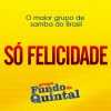 grupo fundo de quintal - Só Felicidade