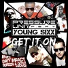 Pressure Unit、Young Sixx - Get It On (Club Mix)
