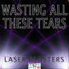 Laser Masters - Wasting All These Tears
