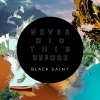 Black Saint - Never Did This Before