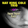 Nat King Cole Trio - Them There Eyes