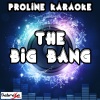 ProLine Karaoke - The Big Bang[Originally Performed By Katy Tiz] (Karaoke Version)
