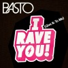 Basto - I Rave You (Give It To Me)(Radio Edit)