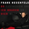 Frank Neuenfels - Du ich brauch dich (Airplay Edition)