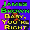 James Brown - Baby, You're Right