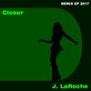 J. LaRoche - Closer 2017 (Ghetto Love Remix)