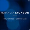 Mahalia Jackson - Christmas Comes to Us All Once a Year
